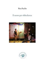 Libro - Rita Pacilio - Il Suono Per Obbedienza. Raccolta Di Poesie Sul Jazz  - M