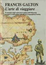 F. GALTON - L'ARTE DI VIAGGIARE/IL MANUALE DEGLI ESPLORATORI INGLESI DELL'800...