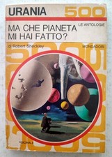 URANIA 500 Ma che pianeta mi hai fatto? ROBERT SHECKLEY Mondadori 1968 ORIGINALE