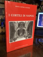 BIANCA SOTTILE D'ALFANO - I CORTILI DI NAPOLI - ISTITUTO GRAFICO EDITORIALE 1992