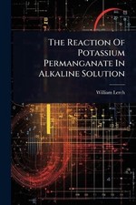 The Reaction Of Potassium Permanganate In Alkaline Solution by William Lerch Pap