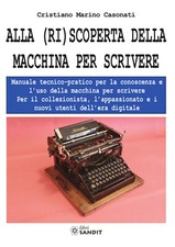 Alla (ri)scoperta della macchina per scrivere. Manuale tecnico-pratico per...