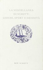 La Miscellanea di Schott: giochi, sport e oziosità - Ben Schott [2005]