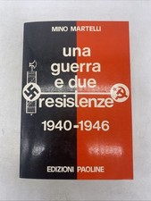 MINO MARTELLI - UNA GUERRA E DUE RESISTENZE 1940 1946 - EDIZIONI PAOLINE