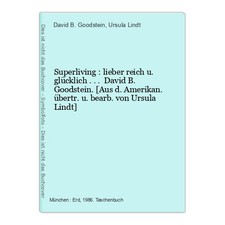 Superliving : lieber reich u. glücklich ... David B. Goodstein. [Aus d. Amerikan