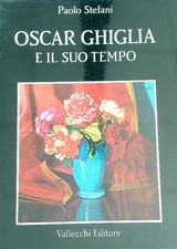 OSCAR GHIGLIA E IL SUO TEMPO STEFANI  PAOLO VALLECCHI 1985 
