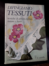 Battaglini DIPINGIAMO TESSUTI tecniche stampa tintura e baik/ Il Castello 1982