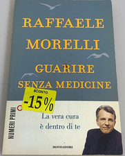 Guarire senza medicine. Raffaele Morelli. Mondadori