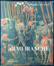 LE ARMI BIANCHE PECCHIOLI ARRIGO EDITALIA 1983  RILEGATO CON SOVRACCOPERTA