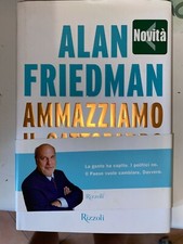 ALAN FRIEDMAN - AMMAZZIAMO IL GATTOPARDO - RIZZOLI - 2014