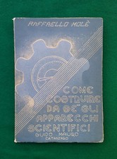 COME COSTRUIRE DA SE' GLI APPARECCHI SCIENTIFICI R. Molè - Guido Mauro Ed. 1940