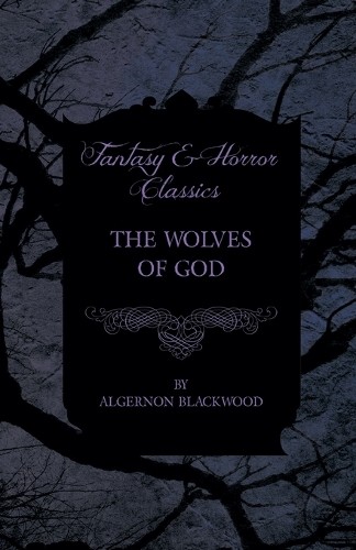 Algernon blackwood the wolves - blackwood,