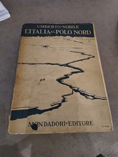 Umberto Nobile L'ITALIA AL POLO NORD Mondadori PRIMA EDIZIONE 1930 cartine + ill