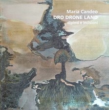 CIMAROSTI ANGELO - FELTRACCO ENRICA (a cura di) MARIA CANDEO. DRO DRONE LAND. D