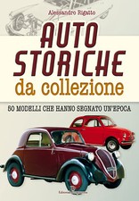 Auto storiche da collezione. 50 modelli che hanno segnato un'epoca - Rigat...