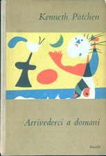 ARRIVEDERCI A DOMANI PATCHEN KENNETH EINAUDI 1950 I CORALLI