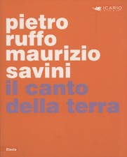 Il canto della terra - Pietro Ruffo, Maurizio Savini (Edizioni Electa) [2010]