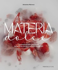 Materia dolce. L'evoluzione della pasticceria tra tecniche, contaminazioni e inn
