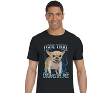 Chihuahua Shirt, I Got That