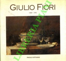 STIVANI Paolo -  Giulio Fiori 1909-1991.