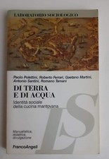 DI TERRA DI ACQUA Identità sociale della cucina mantovana POLETTINI, FERRARI