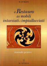 IL RESTAURO DEI MOBILI INTARSIATI E IMPIALLACCIATI - R. Giurato - 1999