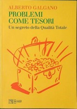 PROBLEMI COME TESORI. UN SEGRETO DELLA QUALITA' TOTALE GALGANO ALBERTO