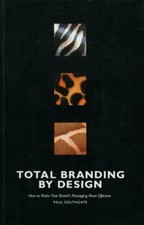 Total Branding by Design: Using Design to Create Distinctive Brand Ide