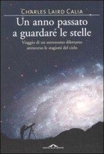 Un anno passato a guardare le stelle. Viaggio di un astronomo dilettante attrave