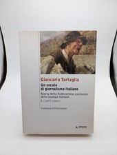 Un Secolo Di Giornalismo Italiano - Giancarlo Tartaglia