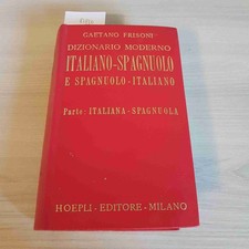 DIZIONARIO MODERNO ITALIANO SPAGNUOLO - GAETANO FRISONI - HOEPLI 1964
