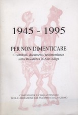 1945-1995 per non dimenticare: contributi documenti testimonianze sulla Resisten