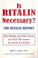 Is Ritalin Necessary?: The Ritalin Report.