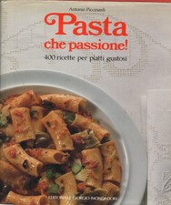 Pasta che passione! - Antonio Piccinardi (Editoriale Giorgio Mondadori
