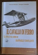 Il cavallo di ferro -  La vita e gli aerei di Raffaele Conflenti - 2016