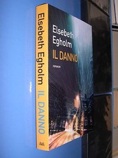 EGHOLM ELSEBETH - IL DANNO - MONDO LIBRI - LICENZA EINAUDI