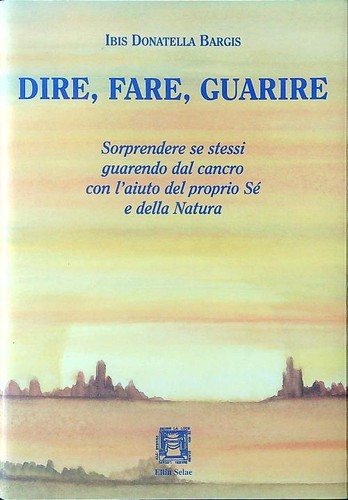 Dire fare guarire - guarire, donatella