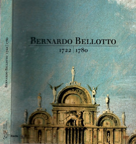Bernardo bellotto - bellotto, (1722-1780)