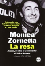 Zornetta Monica LA RESA. ASCESA, DECLINO E «PENTIMENTO» DI FELICE MANIERO 2012