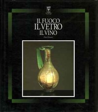 Il fuoco, il vetro, il vino - Pino Clinanti (Fondazione Villa Banfi) [1992]
