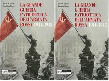 LA GRANDE GUERRA PATRIOTTICA DELL'ARMATA ROSSA 1941-1945 - D.M. GLANTZ-J. HOUSE