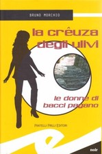 La Creuza Degli Ulivi. Le Donne Di Bacci Pagano Bruno Morchio Frilli 2015