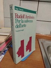 Rudolf Arnheim PER LA SALVEZZA DELL'ARTE Editori Feltrinelli  1994 1 Edizione
