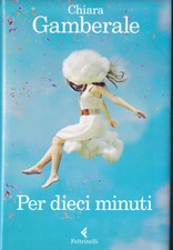 LIBRO • Chiara Gamberale Per Dieci Minuti PRIMA EDIZIONE 2012 DEDICA AUTOGRAFATO