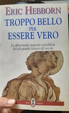 Eric Hebborn TROPPO BELLO PER ESSERE VERO falsario Falsari Arte