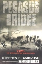 Pegasus Bridge: D-day: The Daring British Airborne Raid-Stephen E. Ambrose