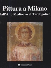 PITTURA A MILANO DALL'ALTO MEDIOEVO AL TARDOGOTICO PRIMA EDIZIONE  AA.VV.