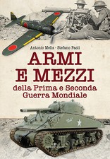 Armi e mezzi della Prima e Seconda Guerra Mondiale - Melis Antonio, Paoli ...