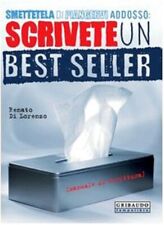 Smettetela di piangervi addosso. Scrivete un best seller Manuale di Scrittura  