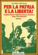 PER LA PATRIA E LA LIBERTÀ di Alfonso Bartolini 1986 Mursia Libro resistenza